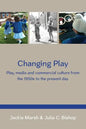 Changing Play: Play, Media and Commercial Culture from the 1950s to the Present Day - Paperback