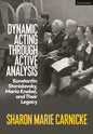 Dynamic Acting through Active Analysis: Konstantin Stanislavsky, Maria Knebel, and Their Legacy - Hardcover