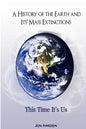 A History of the Earth and Its Mass Extinctions: This Time It's Us - Paperback