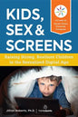 Kids, Sex & Screens: Raising Strong, Resilient Children in the Sexualized Digital Age - Paperback