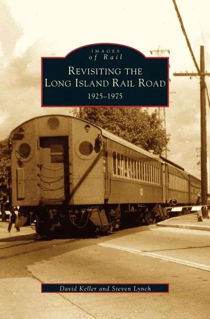 Revisiting the Long Island Rail Road: 1925-1975 - Hardcover