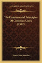 The Fundamental Principles Of Christian Unity (1902) - Paperback