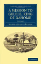 A Mission to Gelele, King of Dahome - Paperback