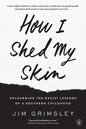 How I Shed My Skin: Unlearning the Racist Lessons of a Southern Childhood - Paperback