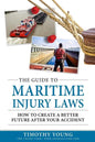 The Guide to Maritime Injury Laws: How to Create a Better Future After Your Accident - Paperback