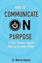 How to Communicate on Purpose: 12 Skills Christians Need to Make Conversations Matter - Paperback
