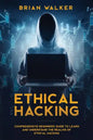 Ethical Hacking: Comprehensive Beginner's Guide to Learn and Understand the Realms of Ethical Hacking - Paperback