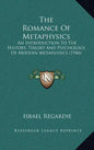 The Romance Of Metaphysics: An Introduction To The History, Theory And Psychology Of Modern Metaphysics (1946) - Hardcover