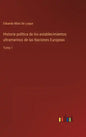 Historia política de los establecimientos ultramarinos de las Naciones Europeas: Tomo 1 - Hardcover