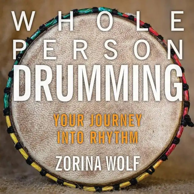 Whole Person Drumming: Your Journey into Rhythm - Paperback