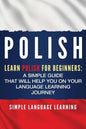 Polish: Learn Polish for Beginners: A Simple Guide that Will Help You on Your Language Learning Journey - Paperback