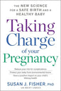 Taking Charge of Your Pregnancy: The New Science for a Safe Birth and a Healthy Baby - Hardcover