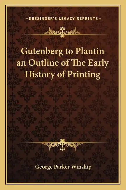 Gutenberg to Plantin an Outline of The Early History of Printing - Paperback