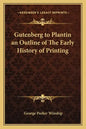 Gutenberg to Plantin an Outline of The Early History of Printing - Paperback