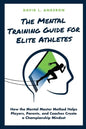 The Mental Training Guide for Elite Athletes: How the Mental Master Method Helps Players, Parents, and Coaches Create a Championship Mindset - Paperback