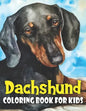 Dachshund Coloring Book for Kids: Discover This New Unique Collection Of Coloring Pages For Kids - Paperback
