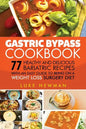 Gastric Bypass Cookbook: 77 Healthy and Delicious Bariatric Recipes with an Easy Guide to Being on a Weight Loss Surgery Diet - Paperback