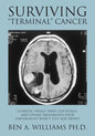 Surviving Terminal Cancer: Clinical Trials, Drug Cocktails, and Other Treatments Your Oncologist Won't Tell You About - Paperback