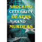 Shocking Celebrity Deaths and Murders - Paperback