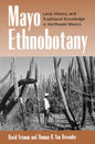 Mayo Ethnobotany: Land, History, and Traditional Knowledge in Northwest Mexico - Hardcover