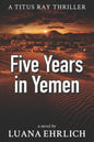 Five Years in Yemen: A Titus Ray Thriller - Paperback