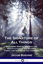 The Signature of All Things: Signatura Rerum; the Sign and Signification of the several Forms and Shapes in the Creation - Paperback