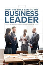 What the Bible Says to the Business Leader: The Business Leader's Personal Handbook - Paperback