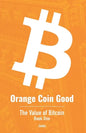 Orange Coin Good: The Value of Bitcoin Book One - Paperback