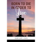 Born to Die in Order to Live - Paperback