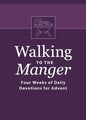 Walking to the Manger: Four Weeks of Daily Devotions for Advent - Paperback