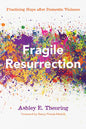 Fragile Resurrection: Practicing Hope After Domestic Violence - Paperback