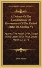 A Defense of the Constitutions of Government of the United States of America V1: Against the Attack of M. Turgot in His Letter to Dr. Price, Dated Mar - Hardcover