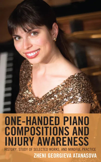 One-Handed Piano Compositions and Injury Awareness: History, Study of Selected Works, and Mindful Practice - Hardcover