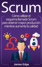 Scrum: Cómo utilizar el esquema llamado Scrum para obtener mayor producción mientras aumenta la calidad (Spanish Edition) - Hardcover