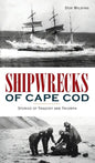 Shipwrecks of Cape Cod: Stories of Tragedy and Triumph - Hardcover