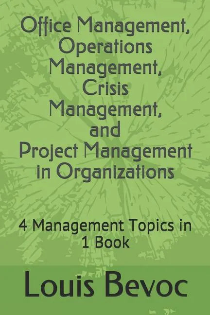 Office Management, Operations Management, Crisis Management, and Project Management in Organizations: 4 Management Topics in 1 Book - Paperback
