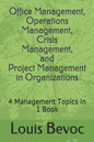 Office Management, Operations Management, Crisis Management, and Project Management in Organizations: 4 Management Topics in 1 Book - Paperback
