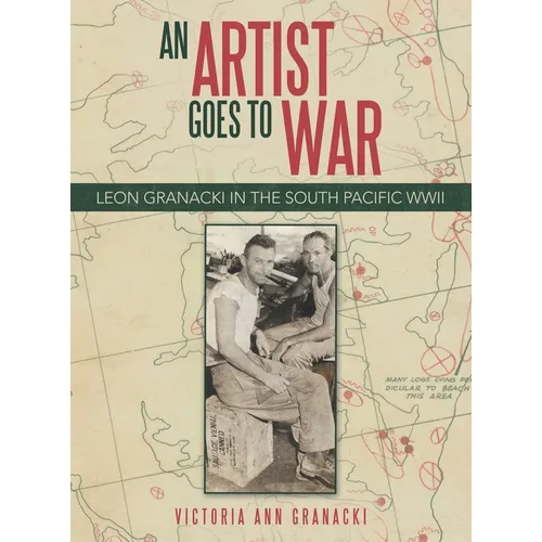 An Artist Goes to War: Leon Granacki in the South Pacific WWII - Hardcover