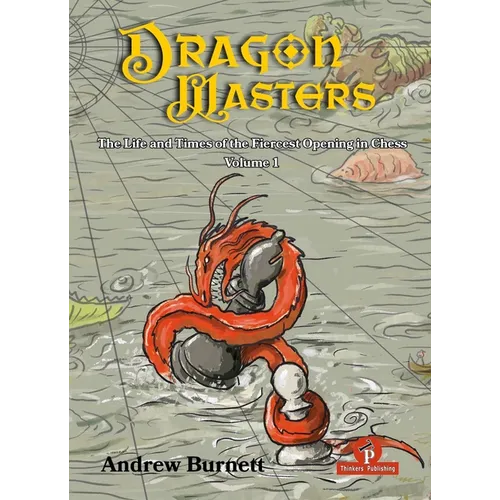 Dragonmasters - Volume 1: The Life and Times of the Fiercest Opening in Chess - Hardcover