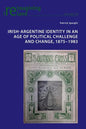 Irish-Argentine Identity in an Age of Political Challenge and Change, 1875-1983 - Paperback