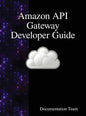 Amazon API Gateway Developer Guide - Hardcover