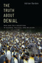 The Truth about Denial: Bias and Self-Deception in Science, Politics, and Religion - Paperback