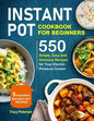 Instant Pot Cookbook for Beginners: 5-Ingredient Instant Pot Recipes - 550 Simple, Easy and Delicious Recipes for Your Electric Pressure Cooker - Paperback