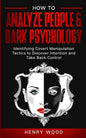 How to Analyze People & Dark Psychology: Identifying Covert Manipulation Tactics to Discover Intention and Take Back Control - Paperback