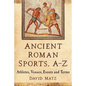 Ancient Roman Sports, A-Z: Athletes, Venues, Events and Terms - Paperback