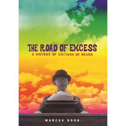 The Road of Excess: A History of Writers on Drugs - Paperback