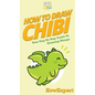 How To Draw Chibi: Your Step By Step Guide to Drawing Chibi Manga - Hardcover