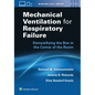 Mechanical Ventilation for Respiratory Failure: Demystifying the Box in the Corner of the Room: Print + eBook with Multimedia - Paperback