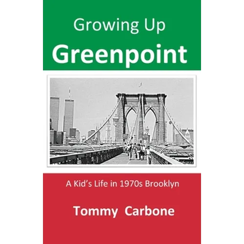 Growing up Greenpoint - A Kid's Life in 1970s Brooklyn - Paperback