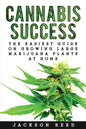 Cannabis Success: The Easiest Guide on Growing Large Marijuana Plants at Home - Paperback